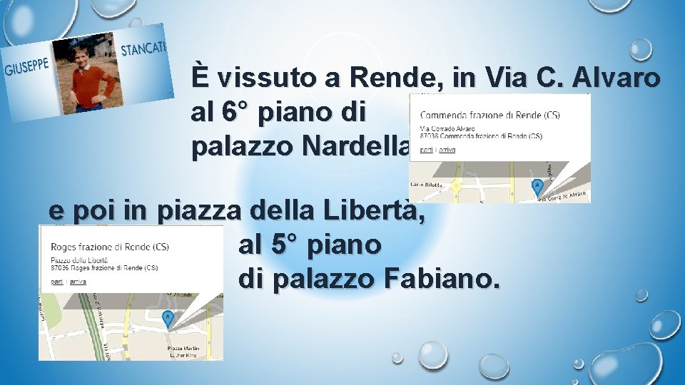 È vissuto a Rende, in Via C. Alvaro al 6° piano di palazzo Nardella