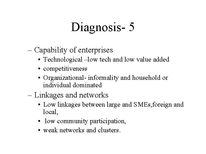 Diagnosis- 5 – Capability of enterprises • Technological –low tech and low value added