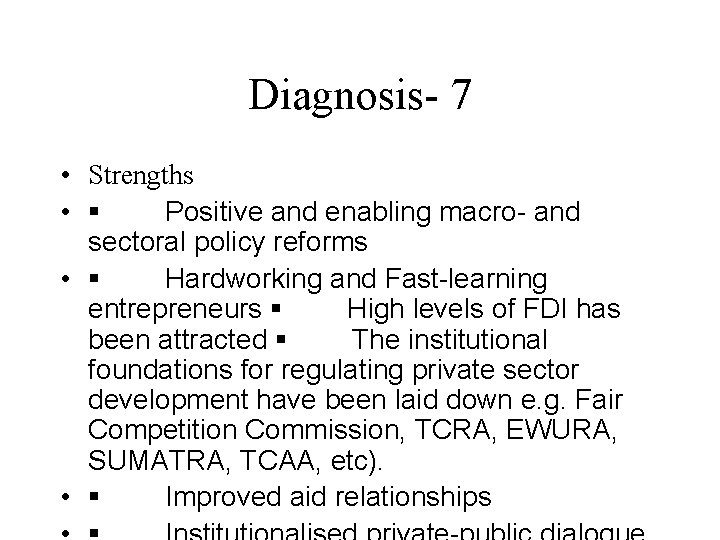 Diagnosis- 7 • Strengths • § Positive and enabling macro- and sectoral policy reforms