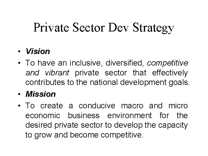 Private Sector Dev Strategy • Vision • To have an inclusive, diversified, competitive and