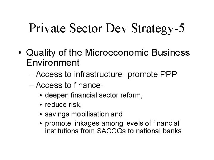 Private Sector Dev Strategy-5 • Quality of the Microeconomic Business Environment – Access to
