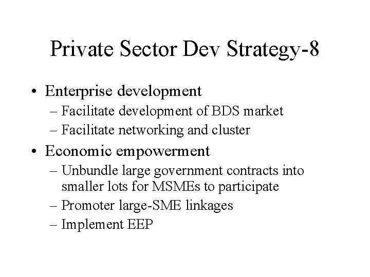 Private Sector Dev Strategy-8 • Enterprise development – Facilitate development of BDS market –