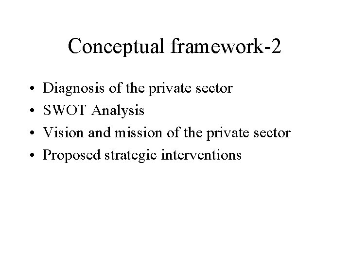 Conceptual framework-2 • • Diagnosis of the private sector SWOT Analysis Vision and mission