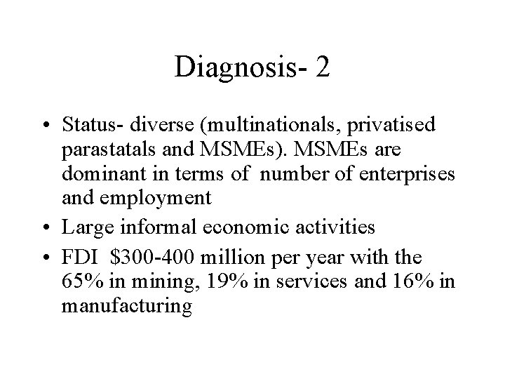 Diagnosis- 2 • Status- diverse (multinationals, privatised parastatals and MSMEs). MSMEs are dominant in