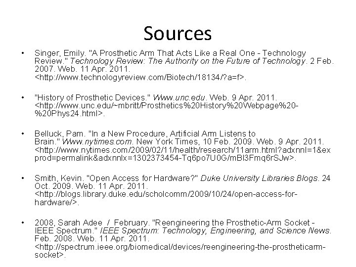 Sources • Singer, Emily. "A Prosthetic Arm That Acts Like a Real One -