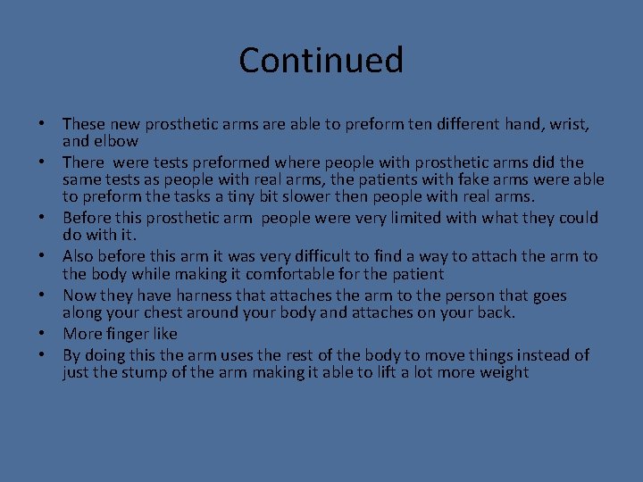 Continued • These new prosthetic arms are able to preform ten different hand, wrist,