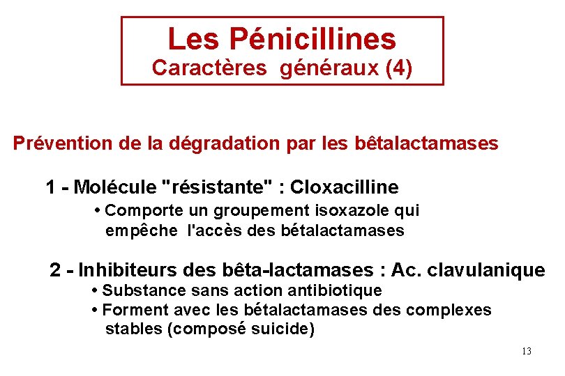 Les Pénicillines Caractères généraux (4) Prévention de la dégradation par les bêtalactamases 1 - Les Pénicillines Caractères généraux (4) Prévention de la dégradation par les bêtalactamases 1 -