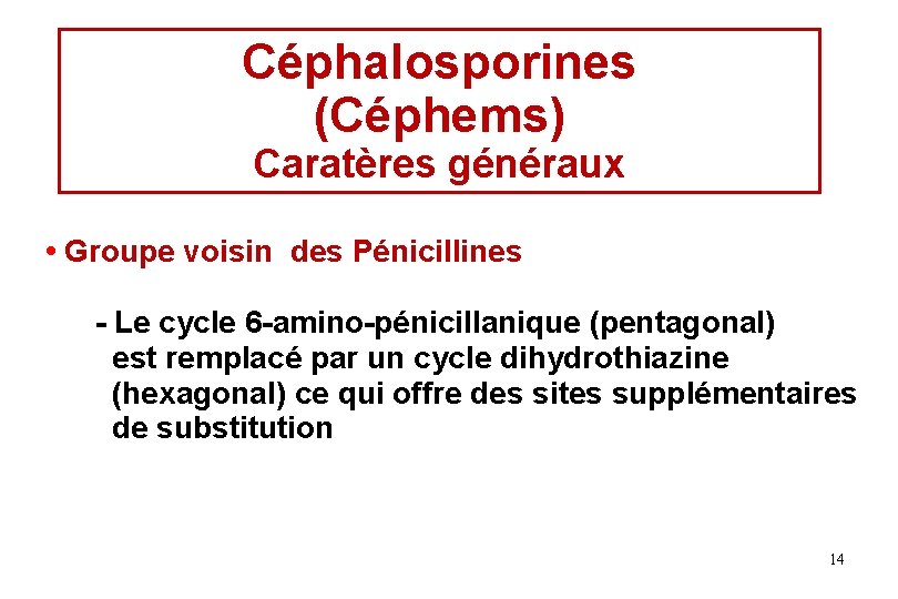 Céphalosporines (Céphems) Caratères généraux • Groupe voisin des Pénicillines - Le cycle 6 -amino-pénicillanique Céphalosporines (Céphems) Caratères généraux • Groupe voisin des Pénicillines - Le cycle 6 -amino-pénicillanique