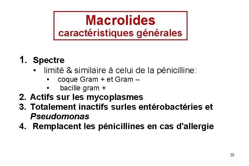 Macrolides caractéristiques générales 1. Spectre • limité & similaire à celui de la pénicilline: Macrolides caractéristiques générales 1. Spectre • limité & similaire à celui de la pénicilline: