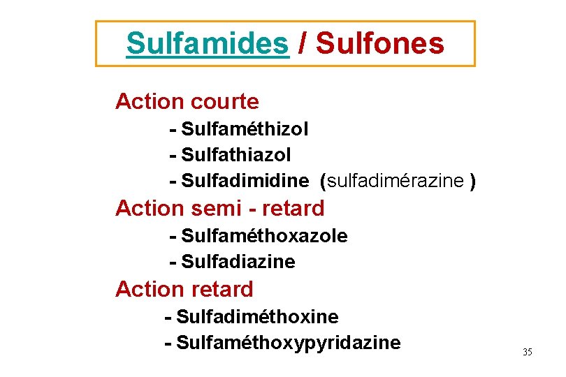 Sulfamides / Sulfones Action courte - Sulfaméthizol - Sulfathiazol - Sulfadimidine (sulfadimérazine ) Action Sulfamides / Sulfones Action courte - Sulfaméthizol - Sulfathiazol - Sulfadimidine (sulfadimérazine ) Action