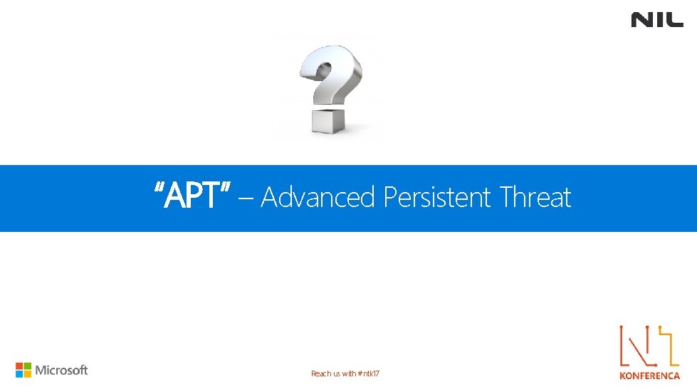 “APT” – Advanced Persistent Threat Reach us with #ntk 17 