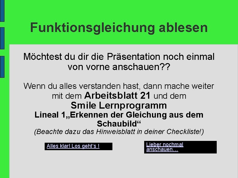 Funktionsgleichung ablesen Möchtest du dir die Präsentation noch einmal von vorne anschauen? ? Wenn Funktionsgleichung ablesen Möchtest du dir die Präsentation noch einmal von vorne anschauen? ? Wenn