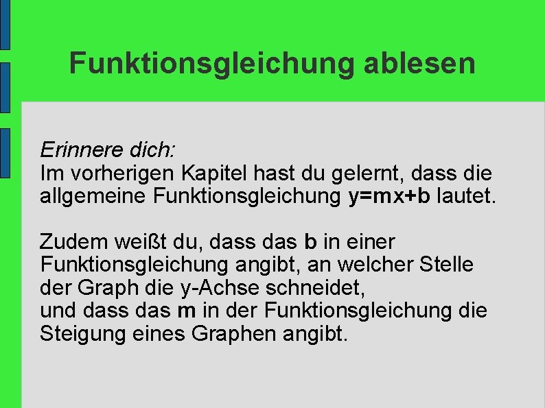 Funktionsgleichung ablesen Erinnere dich: Im vorherigen Kapitel hast du gelernt, dass die allgemeine Funktionsgleichung Funktionsgleichung ablesen Erinnere dich: Im vorherigen Kapitel hast du gelernt, dass die allgemeine Funktionsgleichung