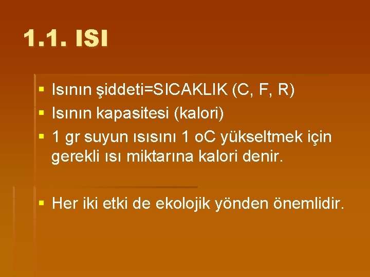 1. 1. ISI § § § Isının şiddeti=SICAKLIK (C, F, R) Isının kapasitesi (kalori)