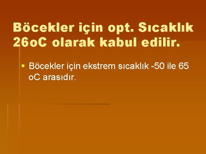 Böcekler için opt. Sıcaklık 26 o. C olarak kabul edilir. § Böcekler için ekstrem