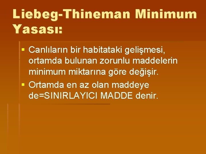 Liebeg-Thineman Minimum Yasası: § Canlıların bir habitataki gelişmesi, ortamda bulunan zorunlu maddelerin minimum miktarına