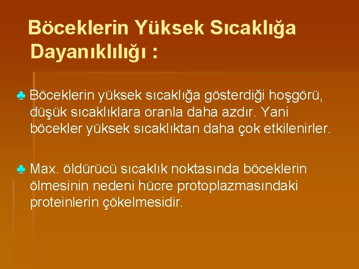 Böceklerin Yüksek Sıcaklığa Dayanıklılığı : ♣ Böceklerin yüksek sıcaklığa gösterdiği hoşgörü, düşük sıcaklıklara oranla