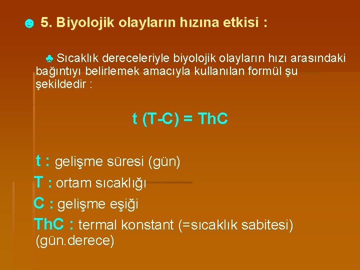 ☻ 5. Biyolojik olayların hızına etkisi : ♣ Sıcaklık dereceleriyle biyolojik olayların hızı arasındaki