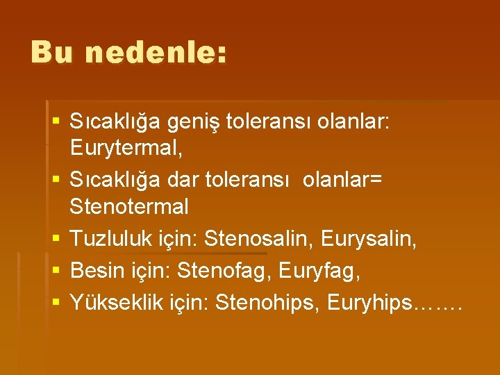 Bu nedenle: § Sıcaklığa geniş toleransı olanlar: Eurytermal, § Sıcaklığa dar toleransı olanlar= Stenotermal