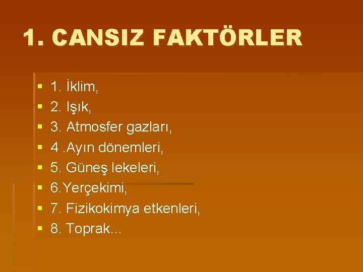 1. CANSIZ FAKTÖRLER § § § § 1. İklim, 2. Işık, 3. Atmosfer gazları,