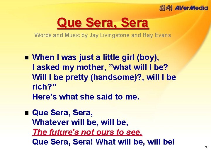 Que Sera, Sera Words and Music by Jay Livingstone and Ray Evans n When