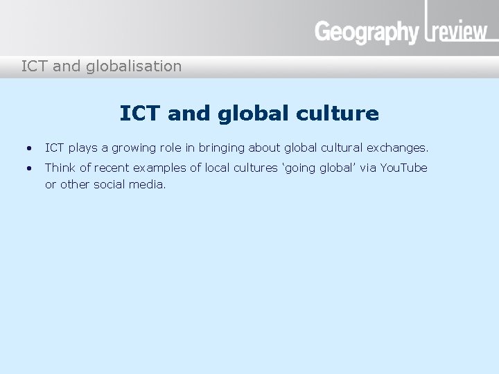 ICT and globalisation ICT and global culture • ICT plays a growing role in