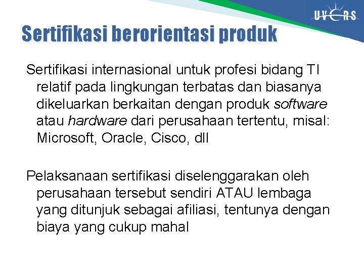 Sertifikasi berorientasi produk Sertifikasi internasional untuk profesi bidang TI relatif pada lingkungan terbatas dan