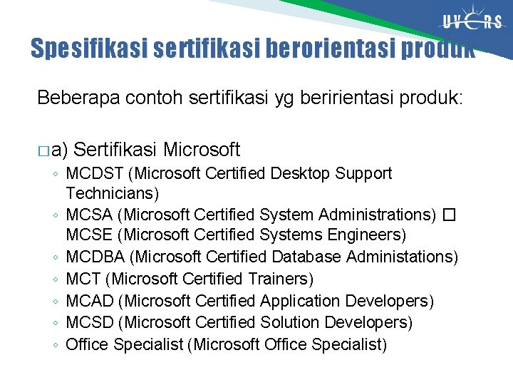 Spesifikasi sertifikasi berorientasi produk Beberapa contoh sertifikasi yg beririentasi produk: � a) Sertifikasi Microsoft Spesifikasi sertifikasi berorientasi produk Beberapa contoh sertifikasi yg beririentasi produk: � a) Sertifikasi Microsoft