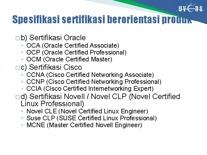 Spesifikasi sertifikasi berorientasi produk � b) Sertifikasi Oracle � c) Sertifikasi Cisco ◦ OCA