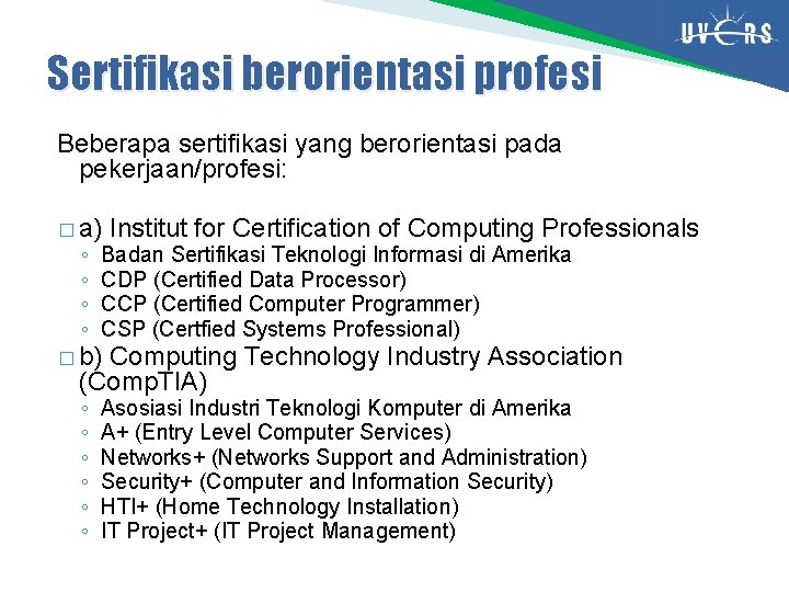 Sertifikasi berorientasi profesi Beberapa sertifikasi yang berorientasi pada pekerjaan/profesi: � a) ◦ ◦ Institut Sertifikasi berorientasi profesi Beberapa sertifikasi yang berorientasi pada pekerjaan/profesi: � a) ◦ ◦ Institut