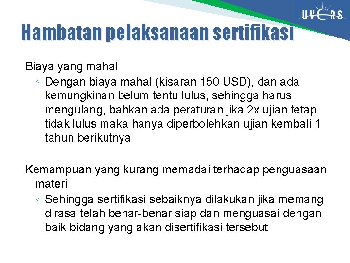 Hambatan pelaksanaan sertifikasi Biaya yang mahal ◦ Dengan biaya mahal (kisaran 150 USD), dan Hambatan pelaksanaan sertifikasi Biaya yang mahal ◦ Dengan biaya mahal (kisaran 150 USD), dan