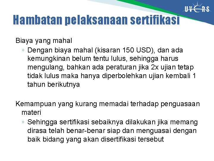 Hambatan pelaksanaan sertifikasi Biaya yang mahal ◦ Dengan biaya mahal (kisaran 150 USD), dan