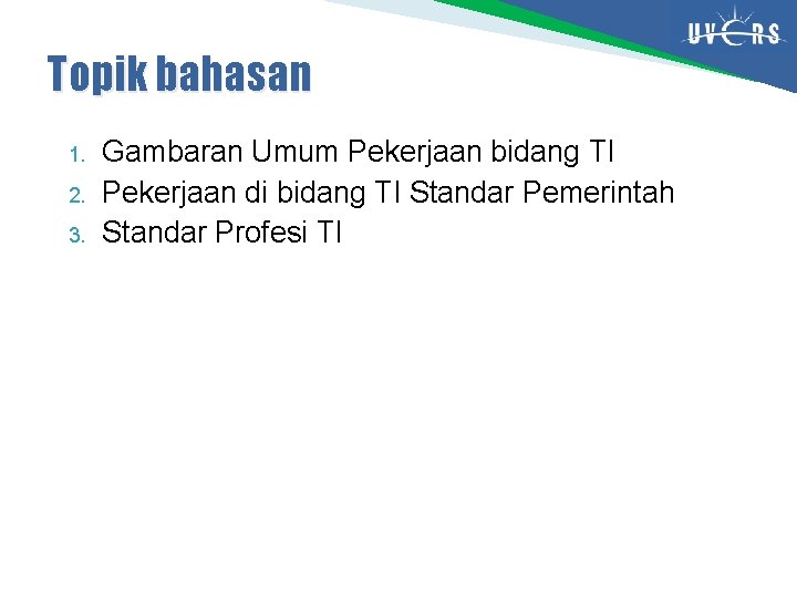 Topik bahasan 1. 2. 3. Gambaran Umum Pekerjaan bidang TI Pekerjaan di bidang TI