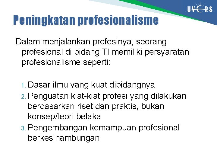 Peningkatan profesionalisme Dalam menjalankan profesinya, seorang profesional di bidang TI memiliki persyaratan profesionalisme seperti: