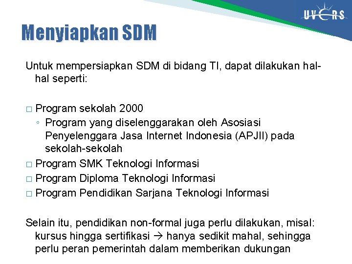Menyiapkan SDM Untuk mempersiapkan SDM di bidang TI, dapat dilakukan halhal seperti: Program sekolah Menyiapkan SDM Untuk mempersiapkan SDM di bidang TI, dapat dilakukan halhal seperti: Program sekolah