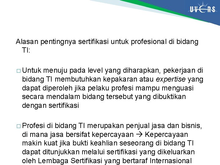 Alasan pentingnya sertifikasi untuk profesional di bidang TI: � Untuk menuju pada level yang