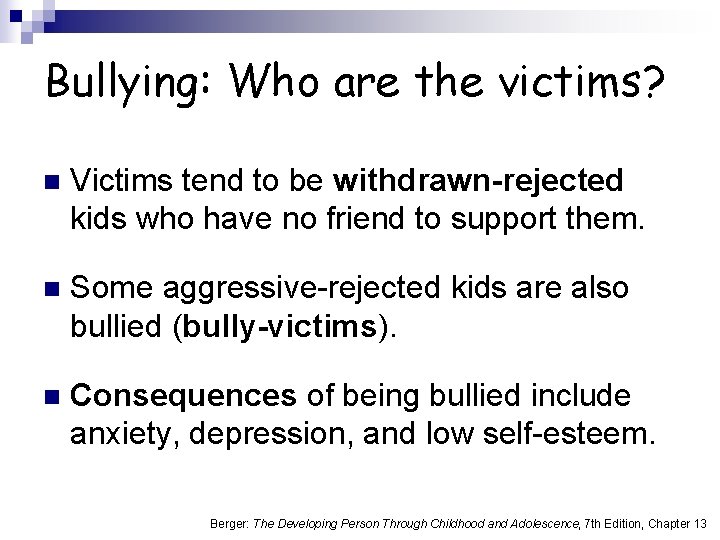 Bullying: Who are the victims? n Victims tend to be withdrawn-rejected kids who have