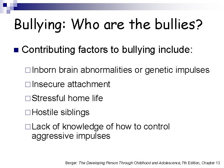 Bullying: Who are the bullies? n Contributing factors to bullying include: ¨ Inborn brain