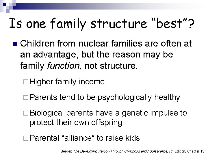 Is one family structure “best”? n Children from nuclear families are often at an