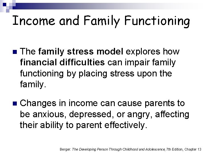 Income and Family Functioning n The family stress model explores how financial difficulties can