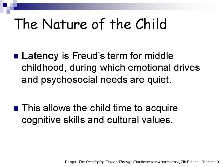 The Nature of the Child n Latency is Freud’s term for middle childhood, during