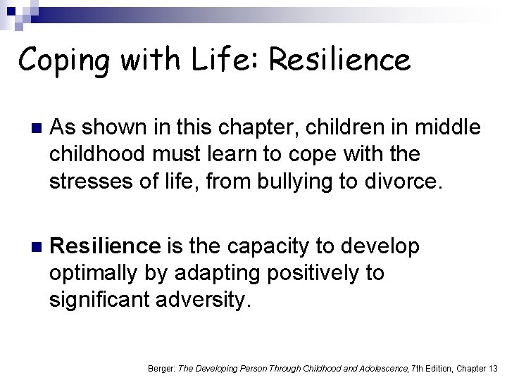 Coping with Life: Resilience n As shown in this chapter, children in middle childhood