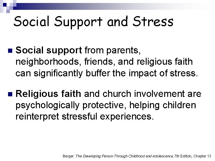 Social Support and Stress n Social support from parents, neighborhoods, friends, and religious faith