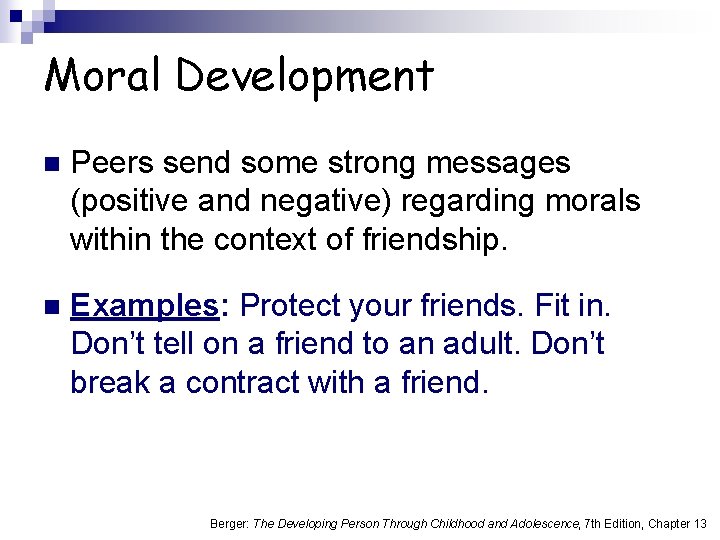 Moral Development n Peers send some strong messages (positive and negative) regarding morals within