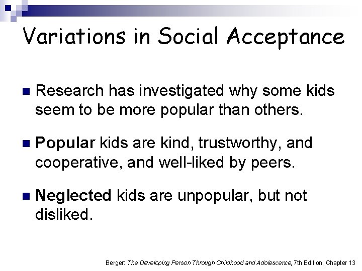 Variations in Social Acceptance n Research has investigated why some kids seem to be