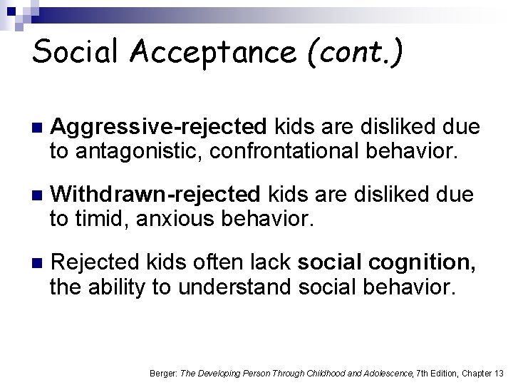 Social Acceptance (cont. ) n Aggressive-rejected kids are disliked due to antagonistic, confrontational behavior.