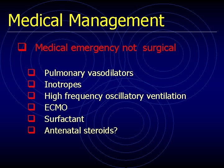 Medical Management q Medical emergency not surgical q q q Pulmonary vasodilators Inotropes High