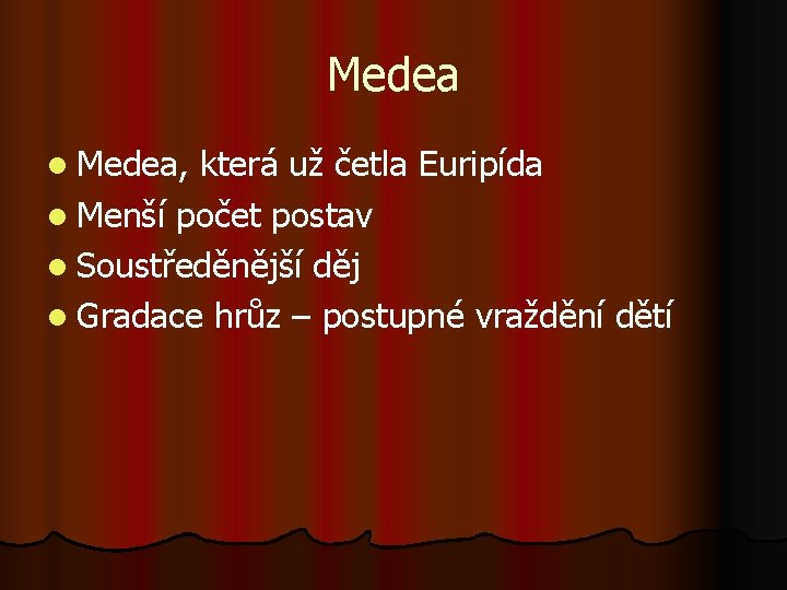 Medea l Medea, která už četla Euripída l Menší počet postav l Soustředěnější děj