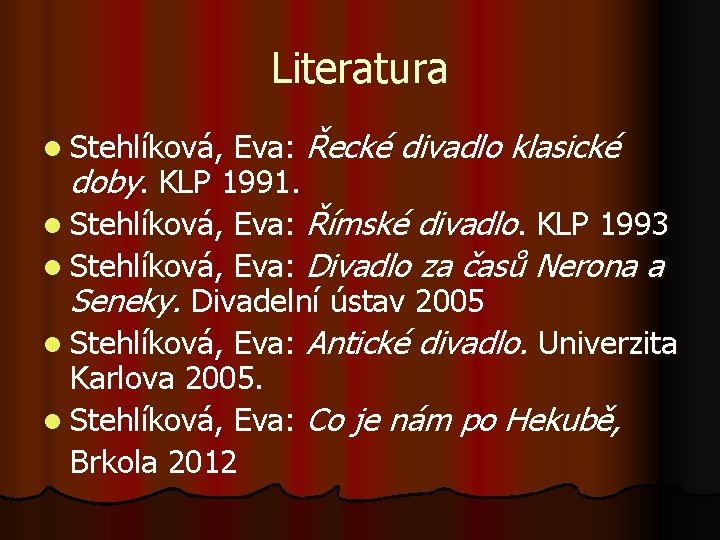 Literatura Eva: Řecké divadlo klasické doby. KLP 1991. l Stehlíková, Eva: Římské divadlo. KLP