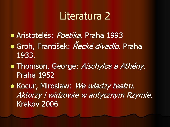 Literatura 2 Poetika. Praha 1993 l Groh, František: Řecké divadlo. Praha l Aristotelés: 1933.